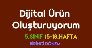 Dijital Ürün Oluşturuyorum – 15 – 18. Hafta