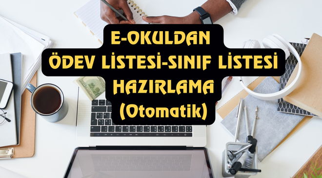 e-Okul’dan Ödev Çizelgesi ve Otomatik Sınıf Listesi Oluşturucu