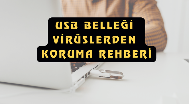 Flash Bellekleri Virüsten Korumanın En Etkili Yolu (2026 Güncel)