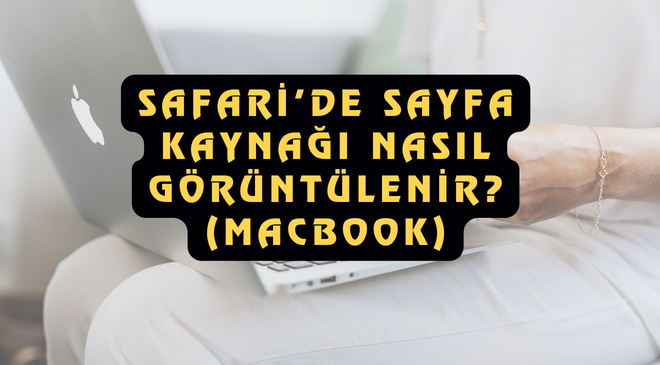 Safari’de Sayfa Kaynağı Nasıl Görüntülenir (Macbook)