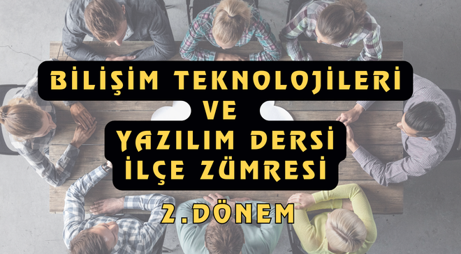 Bilişim Teknolojileri ve Yazılım Dersi 2. Dönem İlçe Zümresi