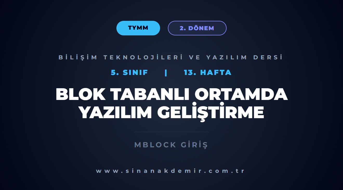 Blok Tabanlı Ortamda Yazılım Geliştirme – 13. Hafta ( 2. Dönem )