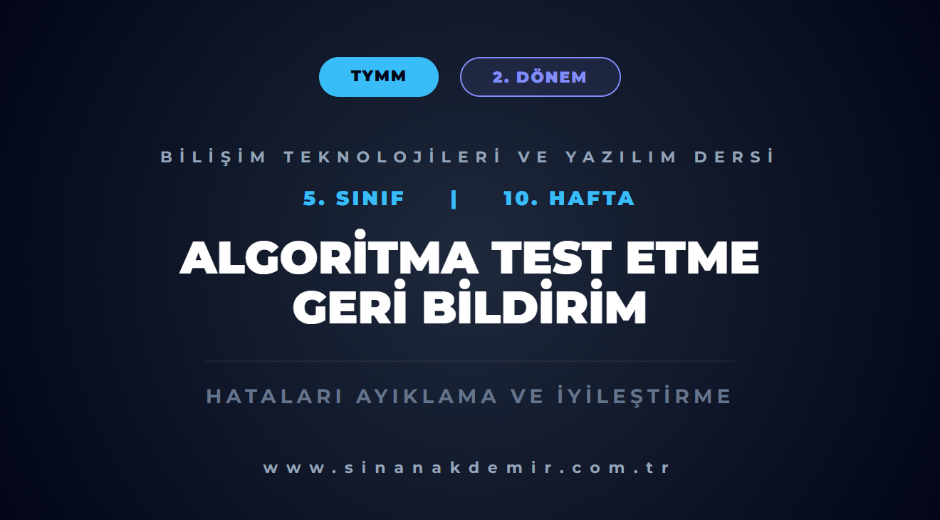 Algoritma Test Etme ve Geri Bildirim Alma – 10. Hafta ( 2. Dönem )